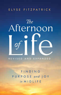 The Afternoon of Life: Finding Purpose and Joy in Midlife - Fitzpatrick, Elyse