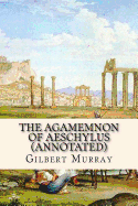 The Agamemnon of Aeschylus (Annotated)