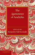 The Agamemnon of Aeschylus: With a Metrical Translation and Notes Critical and Illustrative