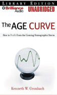 The Age Curve: How to Profit from the Coming Demographic Storm - Gronbach, Kenneth W, and Bloomquist, Max (Read by)