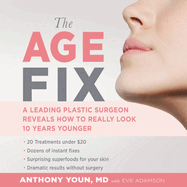 The Age Fix Lib/E: A Leading Plastic Surgeon Reveals How to Really Look 10 Years Younger