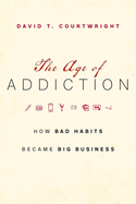 The Age of Addiction: How Bad Habits Became Big Business