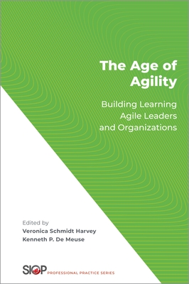 The Age of Agility: Building Learning Agile Leaders and Organizations - Harvey, Veronica Schmidt, and de Meuse, Kenneth P