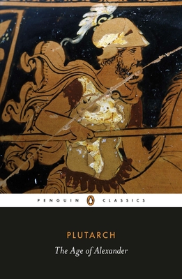 The Age of Alexander - Plutarch, and Duff, Timothy (Translated by), and Scott-Kilvert, Ian (Translated by)