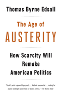 The Age of Austerity: How Scarcity Will Remake American Politics