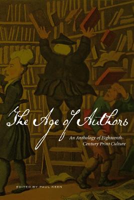 The Age of Authors: An Anthology of Eighteenth-Century Print Culture - Keen, Paul (Editor)