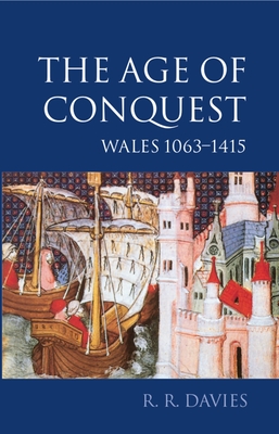 The Age of Conquest: Wales 1063-1415 - Davies, R. R.