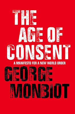 The Age of Consent - Monbiot, George