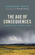 The Age of Consequences: A Chronicle of Concern and Hope