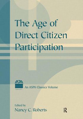 The Age of Direct Citizen Participation - Roberts, Nancy C