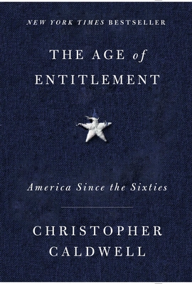 The Age of Entitlement: America Since the Sixties - Caldwell, Christopher