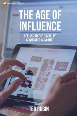 The Age of Influence: Selling to the Digitally Connected Customer - Rubin, Ted