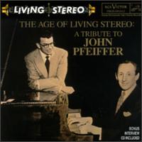 The Age of Living Stereo: A Tribute to John Pfeiffer - Arthur Rubinstein (piano); Berj Zamkochian (organ); Bernard Zighera (piano); Carl Poole (trumpet); David Poleri (tenor);...