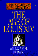 The Age of Louis XIV: A History of European Civilization in the Period of Pascal, Moliaere, Cromwell, Milton, Peter the Great, Newton, and Spinoza, 1648-1715 - Durant, Will, and Durant, Ariel