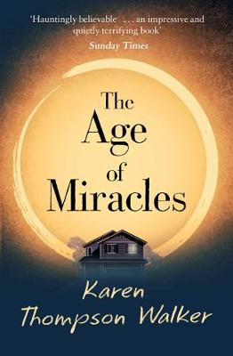 The Age of Miracles: the most thought-provoking end-of-the-world coming-of-age book club novel you'll read this year - Thompson Walker, Karen