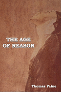 The Age of Reason: Being an Investigation of True and Fabulous Theology - Paine, Thomas