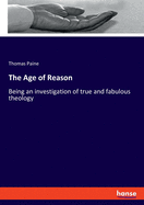 The Age of Reason: Being an investigation of true and fabulous theology