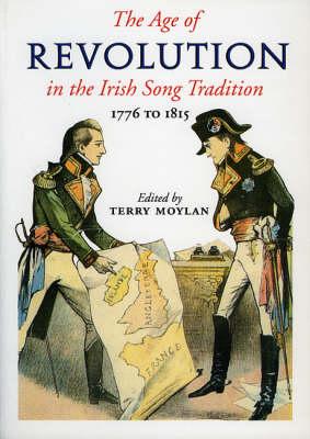 The Age of Revolution in the Irish Song Tradition: 1776-1815 - Moylan, Terry