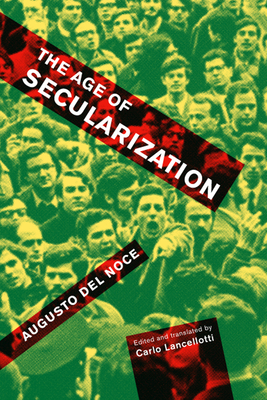 The Age of Secularization: Volume 73 - del Noce, Augusto