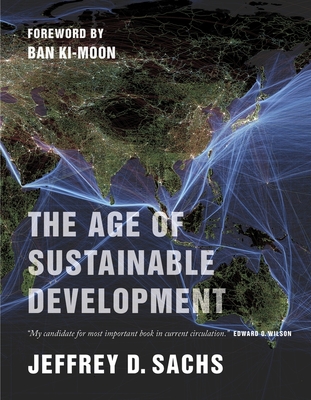 The Age of Sustainable Development - Sachs, Jeffrey D, and Ki-moon, Ban (Foreword by)