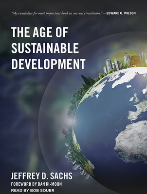 The Age of Sustainable Development - Sachs, Jeffrey D, and Souer, Bob, Mr. (Narrator)