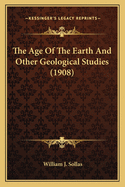 The Age of the Earth and Other Geological Studies (1908)