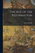 The Age of the Reformation; Volume 1