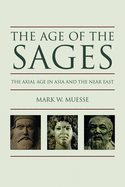 The Age of the Sages: The Axial Age in Asia and the Near East