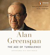 The Age of Turbulence: Adventures in a New World - Greenspan, Alan, and Dean, Robertson (Read by)