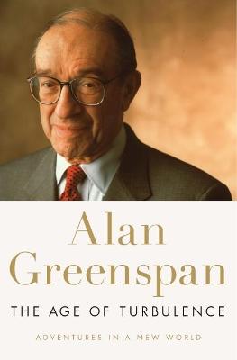 The Age of Turbulence: Adventures in a New World - Greenspan, Alan