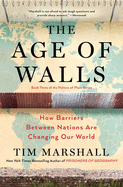 The Age of Walls: How Barriers Between Nations Are Changing Our Worldvolume 3