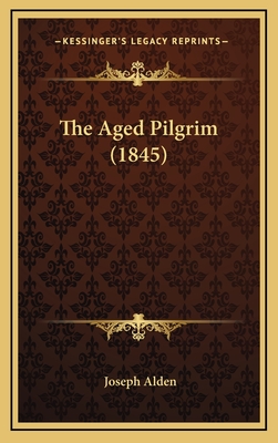 The Aged Pilgrim (1845) - Alden, Joseph