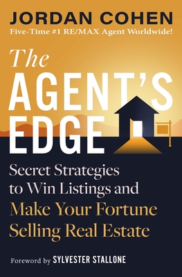 The Agent's Edge: Secret Strategies to Win Listings and Make Your Fortune Selling Real Estate - Cohen, Jordan