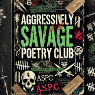 The Aggressively Savage Poetry Club: Motivational Roasts, Tough-Love Rhymes, and Sass-Fueled Survival Guides for Hot Messes Everywhere.