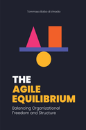 The Agile Equilibrium: Balancing Organizational Freedom and Structure