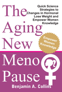 The Aging New Menopause: Quick Science Strategies to Changes in Hormonal, Lose Weight and Empower Women Knowledge