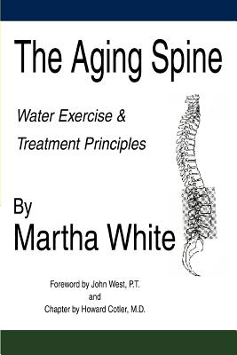 The Aging Spine: Water Exercise & Treatment Principles - White, Martha