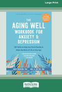 The Aging Well Workbook for Anxiety and Depression: CBT Skills to Help You Think Flexibly and Make the Most of Life at Any Age