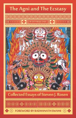 The Agni and the Ecstasy - Rosen, Steven J., and Swami, Radhanath (Foreword by)