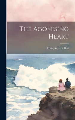 The Agonising Heart - Blot, Franois Ren