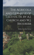 The Agricola and Germany of Tacitus. Tr. by A.J. Church and W.J. Brodribb