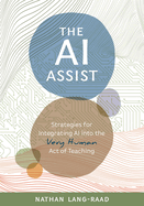 The AI Assist: Strategies for Integrating AI Into the Very Human Act of Teaching