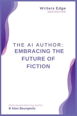 The AI Author: Embracing the Future of Fiction - Bourgeois, B Alan