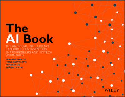 The AI Book: The Artificial Intelligence Handbook for Investors, Entrepreneurs and FinTech Visionaries - Chishti, Susanne (Editor-in-chief), and Bartoletti, Ivana (Editor), and Leslie, Anne (Editor)