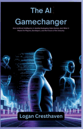 The AI Gamechanger: How Artificial Intelligence Is Quietly Reshaping Video Games, And What It Means for Players, Developers, and the Future of the Industry