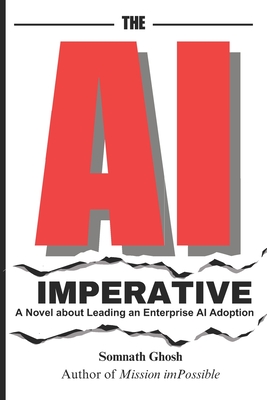 The AI Imperative: A Novel about Leading an Enterprise AI Adoption - Ghosh, Somnath