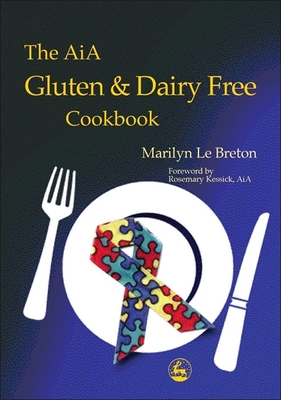 The Aia Gluten and Dairy Free Cookbook: Diagnosis and Treatment Within an Educational Setting - Le Breton, Marilyn