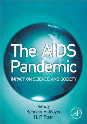 The AIDS Pandemic: Impact on Science and Society - Mayer, Kenneth H (Editor), and Pizer, H F, Mr. (Editor)