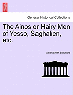 The Ainos or Hairy Men of Yesso, Saghalien, Etc. - Bickmore, Albert S