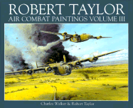 The Air Combat Paintings of Robert Taylor: Volume III - Taylor, Robert, and Walker, Charles